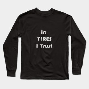 In Tires I Trust Racing Car Shirt Long Sleeve T-Shirt